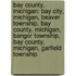 Bay County, Michigan: Bay City, Michigan, Beaver Township, Bay County, Michigan, Bangor Township, Bay County, Michigan, Garfield Township