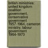 British Ministries: United Kingdom Coalition Government, Conservative Government 1957-1964, Cameron Ministry, Labour Government 1964-1970