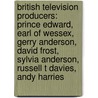 British Television Producers: Prince Edward, Earl Of Wessex, Gerry Anderson, David Frost, Sylvia Anderson, Russell T Davies, Andy Harries by Source Wikipedia