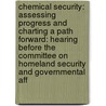 Chemical Security: Assessing Progress And Charting A Path Forward: Hearing Before The Committee On Homeland Security And Governmental Aff by United States Congress Senate