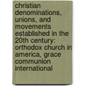 Christian Denominations, Unions, And Movements Established In The 20Th Century: Orthodox Church In America, Grace Communion International by Source Wikipedia