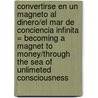 Convertirse en un Magneto al Dinero/El Mar de Conciencia Infinita = Becoming a Magnet to Money/Through the Sea of Unlimeted Consciousness door Michele Blood