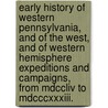 Early History Of Western Pennsylvania, And Of The West, And Of Western Hemisphere Expeditions And Campaigns, From Mdccliv To Mdcccxxxiii. by Israel Daniel Rupp