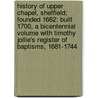 History Of Upper Chapel, Sheffield; Founded 1662: Built 1700, A Bicentennial Volume With Timothy Jollie's Register Of Baptisms, 1681-1744 door John Edmondson Manning