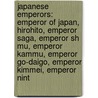 Japanese Emperors: Emperor Of Japan, Hirohito, Emperor Saga, Emperor Sh Mu, Emperor Kammu, Emperor Go-Daigo, Emperor Kimmei, Emperor Nint by Source Wikipedia