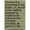 Lessons Of A Governess To Her Pupils. Or, Journal Of The Method Adopted By Madame De Sillery-Brulart (Formerly Countess De Genlis) In The by Stphanie Flicit Genlis
