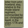 Letter From John Howland, Esq. : Relative To The Rhode-Island Regiment, Commanded By Col. Christopher Lippitt, In The Years 1776 And 1777 by John Howland