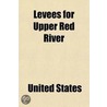 Levees For Upper Red River; Hearing Before The Committee On Commerce, United States Senate, Sixty-Fourth Congress, Second Session On H.R. by United States. Congress. Commerce