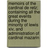 Memoirs Of The Cardinal De Retz; Containing All The Great Events During The Minority Of Lewis Xiv, And Administration Of Cardinal Mazarin door Jean Fran Retz