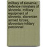 Military Of Slovenia: Defence Ministers Of Slovenia, Military Equipment Of Slovenia, Slovenian Armed Forces, Slovenian Military Personnel