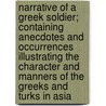 Narrative Of A Greek Soldier; Containing Anecdotes And Occurrences Illustrating The Character And Manners Of The Greeks And Turks In Asia door Petros Mengous