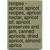 Recipes - Apricot: Apricot Recipes, Apricot Nectar, Apricot Oil, Apricot Preserves And Jam, Canned Apricots, Dried Apricot, Almond Aprico door Source Wikia