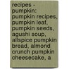 Recipes - Pumpkin: Pumpkin Recipes, Pumpkin Leaf, Pumpkin Seeds, Agushi Soup, Allspice Pumpkin Bread, Almond Crunch Pumpkin Cheesecake, A door Source Wikia