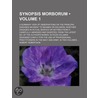 Synopsis Morborum (Volume 1); A Summary View Of Observations On The Principal Diseases Incident To Seamen Or Soldiers, Whether Engaged In by Robert Robertson