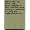 The Effects Of Arts, Trades, And Professions; And Of Civic States And Habits Of Living, On Health And Longevity: With Suggestions For The door Charles Turner Thackrah