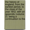 The History Of England, From The Earliest Period, To The Close Of The Year 1812. With An Appendix (Volume 2); Being A Continuation To The by John Bigland
