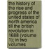 The History Of The Rise And Progress Of The United States Of North America Till The British Revolution In 1688 (Volume 1); In Two Volumes