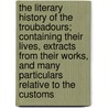 The Literary History Of The Troubadours; Containing Their Lives, Extracts From Their Works, And Many Particulars Relative To The Customs door Mrs Dobson