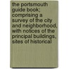 The Portsmouth Guide Book; Comprising A Survey Of The City And Neighborhood, With Notices Of The Principal Buildings, Sites Of Historical door Sarah Haven Foster