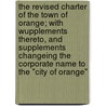 The Revised Charter Of The Town Of Orange; With Wupplements Thereto, And Supplements Changeing The Corporate Name To The "City Of Orange" door Orange