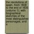 The Revolutions Of Spain, From 1808 To The End Of 1836 (Volume 1); With Biographical Sketches Of The Most Distinguished Personages, And A