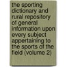The Sporting Dictionary And Rural Repository Of General Information Upon Every Subject Appertaining To The Sports Of The Field (Volume 2) by William Taplin