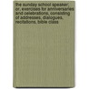 The Sunday School Speaker; Or, Exercises For Anniversaries And Celebrations, Consisting Of Addresses, Dialogues, Recitations, Bible Class door John Kennaday