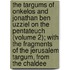 The Targums Of Onkelos And Jonathan Ben Uzziel On The Pentateuch (Volume 2); With The Fragments Of The Jerusalem Targum, From The Chaldee