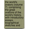 The World's Orators (Volume 7); Comprising The Great Orations Of The World's History, With Introductory Essays, Biographical Sketches And door Guy Carleton Lee
