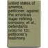 United States Of America, Petitioner, Against The American Sugar Refining Company, Et Al., Defendants (Volume 13); Petitioner's Testimony