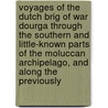 Voyages Of The Dutch Brig Of War Dourga Through The Southern And Little-Known Parts Of The Moluccan Archipelago, And Along The Previously by D.H. Kolff