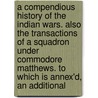 A Compendious History Of The Indian Wars. Also The Transactions Of A Squadron Under Commodore Matthews. To Which Is Annex'd, An Additional door Clement Downing