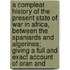 A Compleat History Of The Present State Of War In Africa, Between The Spaniards And Algerines; Giving A Full And Exact Account Of Oran And