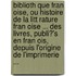 Biblioth Que Fran Oise, Ou Histoire De La Litt Rature Fran Oise ... Des Livres, Publi?'s En Fran Ois, Depuis L'origine De L'imprimerie ...
