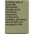 Building Laws Of Nashville, Tennessee; Handbook For Architects, Engineers, Contractors, Builders, Plumbers, And All Who Are Engaged In The