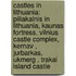 Castles In Lithuania: Piliakalnis In Lithuania, Kaunas Fortress, Vilnius Castle Complex, Kernav , Jurbarkas, Ukmerg , Trakai Island Castle