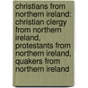 Christians From Northern Ireland: Christian Clergy From Northern Ireland, Protestants From Northern Ireland, Quakers From Northern Ireland door Source Wikipedia