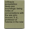 Colloquia Peripatetica; Deep-Sea Soundings: Being Notes Of Conversations With The Late John Duncan, Ll. D., Professor Of Hebrew In The New door William Angus Knight