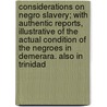 Considerations On Negro Slavery; With Authentic Reports, Illustrative Of The Actual Condition Of The Negroes In Demerara. Also In Trinidad door Alexander Macdonnell