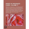 Digest Of Insurance Cases (Volume 17); Embracing The Decisions Of The Supreme And Circuit Courts Of The United States, For The Supreme And by John Allen Finch
