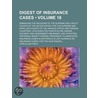Digest Of Insurance Cases (Volume 18); Embracing The Decisions Of The Supreme And Circuit Courts Of The United States, For The Supreme And by John Allen Finch