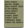 Duke Nukem - Games: Dngbc, Duke Nukem: Land Of The Babes, Duke Nukem: Manhattan Project, Duke Nukem: Total Meltdown, Duke Nukem 3D, Duke N door Source Wikia