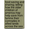 Food Saving And Sharing; Telling How The Older Children Of America May Help Save From Famine Their Comrades In Allied Lands Across The Sea door United States Food Administration