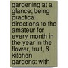 Gardening At A Glance; Being Practical Directions To The Amateur For Every Month In The Year In The Flower, Fruit, & Kitchen Gardens: With door George Glenny