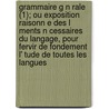 Grammaire G N Rale (1); Ou Exposition Raisonn E Des L Ments N Cessaires Du Langage, Pour Fervir De Fondement L' Tude De Toutes Les Langues by Nicolas Beauz E.