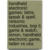Handheld Electronic Games: Tetris, Speak & Spell, Nelsonic Industries, Bop It, Game & Watch, Simon, Handheld Electronic Game, Laden Vs Usa door Source Wikipedia