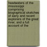 Headwaters Of The Mississippi Comprising Biographical Sketches Of Early And Recent Explorers Of The Great River, And A Full Account Of The door Willard W. Glazir