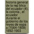 Historia General De La Rep Blica Del Ecuador (4); La Colonia , El Ecuador Durante El Gobierno De Los Reyes De Espa A (1564-1809) 1892-1903