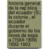 Historia General De La Rep Blica Del Ecuador (5); La Colonia , El Ecuador Durante El Gobierno De Los Reyes De Espa A (1564-1809) 1892-1903