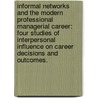 Informal Networks And The Modern Professional Managerial Career: Four Studies Of Interpersonal Influence On Career Decisions And Outcomes. by Jennifer Merluzzi Hitler